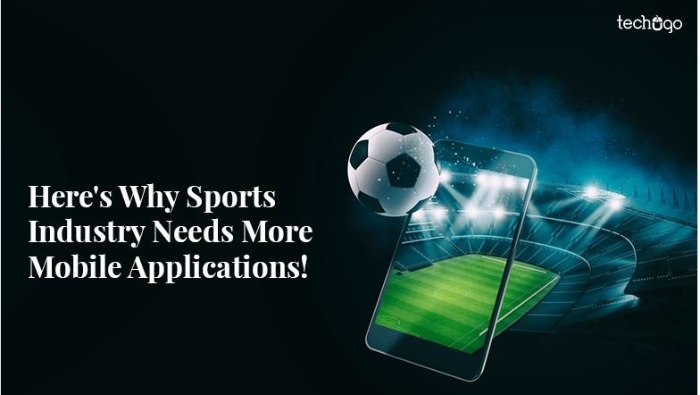 Here’s Why Sports Industry Needs More Mobile Applications!